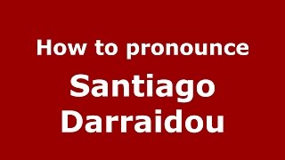 How to pronounce Santiago Darraidou