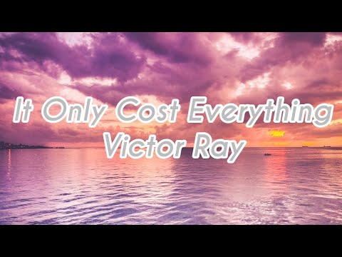 It Only Cost Everything - Victor Ray (Lyrics)
