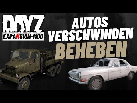 DayZ Expansion-Mod - PROBLEM AUTOS verschwinden - Deutsch ⭐ 99DEZIBEL-TUTORIAL ⭐