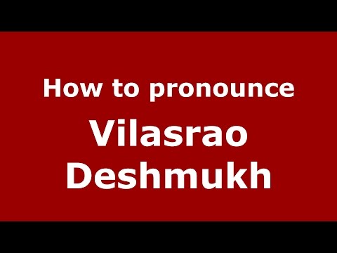 How to pronounce Vilasrao Deshmukh (Mumbai, India/Hindi) - PronounceNames.com