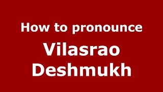 How to pronounce Vilasrao Deshmukh
