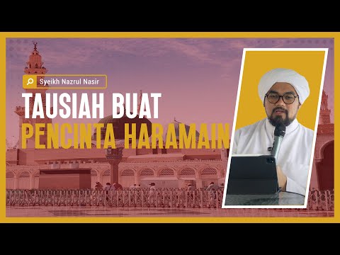 Tausiah buat Pencinta Haramain - Syeikh Nazrul Nasir.