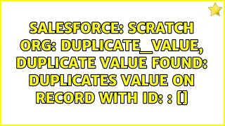 Scratch Org: DUPLICATE_VALUE, duplicate value found: ＜unknown＞ duplicates value on record with...