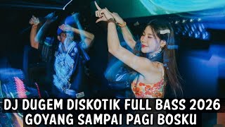 Download lagu DJ DUGEM DISKOTIK FULL BASS 2026 ( GOYANG SAMPAI PAGI BOSKU )  mp3