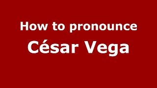How to pronounce César Vega