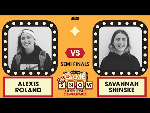 ALEXIS ROLAND VS. SAVANNAH SHINSKE - SEMIFINALS - 2022 GAME OF BIG SNOW PRESENTED BY DAKINE