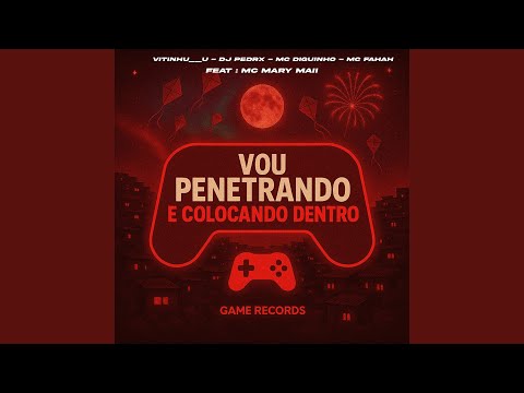 VOU PENETRANDO E COLOCANDO DENTRO