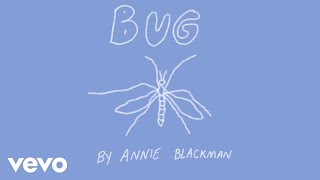 Annie Blackman – “Bug”