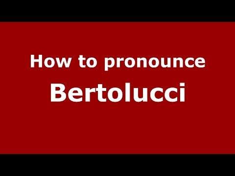 How to pronounce Bertolucci (Italian/Italy) - PronounceNames.com