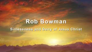 Sinlessness and Deity of Jesus Examined - Rob Bowman