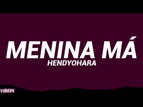 Hendyohara - MENINA MÁ (Letra/Legendado)