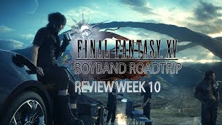 Final Fantasy 15 - BoyBand RoadTrip- Week 10 Review