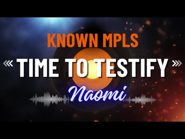 Time to Testify with Naomi