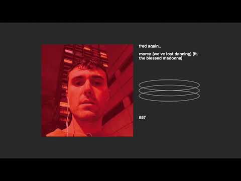 fred again.. _ marea (we've lost dancing) (ft. the blessed madonna)