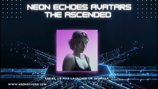 Neon Echoes Metaverse Avatar the Ascended NFT Series 1 of 8 (Official Promo Video)