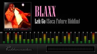 Blaxx - Leh Go (Soca Future Riddim) [Soca 2013]