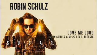 Robin Schulz_Robin Schulz &amp; M 22 Feat. Aleesia - Love Me LoudLove Me Loud_Lyrics