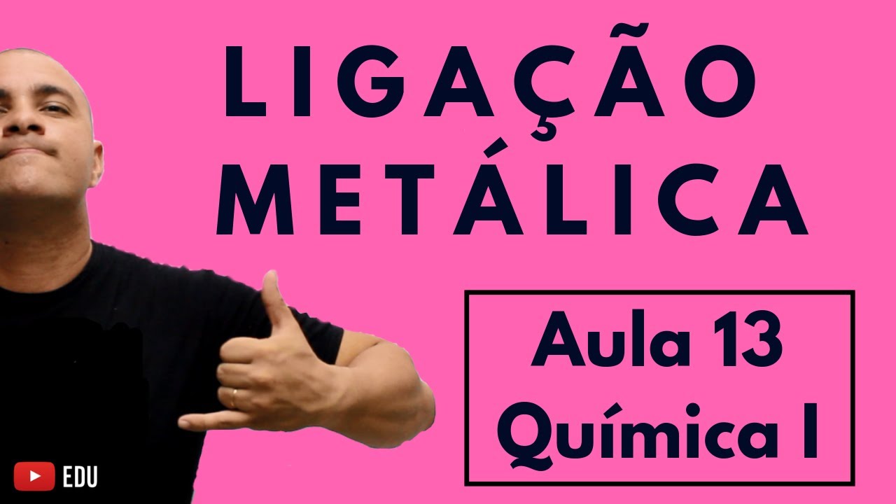 LIGAÇÃO METÁLICA: Características, Teoria do Mar de Elétrons e Propriedades | Aula 13 (Química I)
