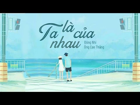 TA LÀ CỦA NHAU | ĐÔNG NHI - ÔNG CAO THẮNG | Lyrics Video