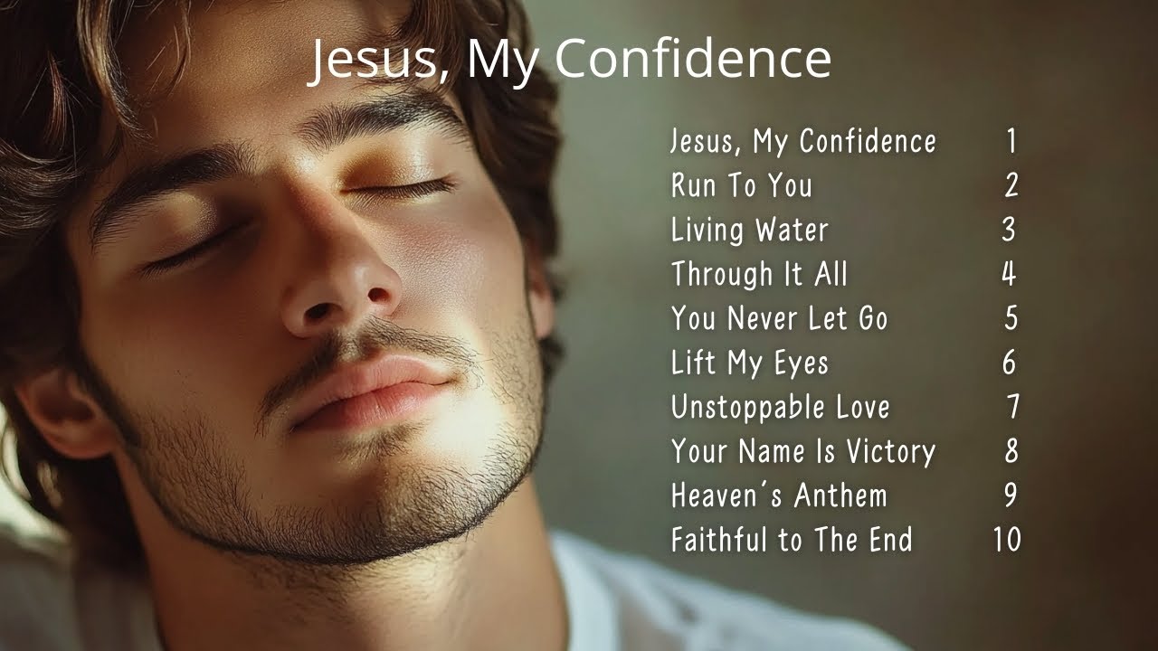 🎵 Jesus, My Confidence | Gospel Songs of Grace | Christian Songs 🎵
