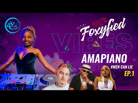 DJ 4OXY-100% Foxyfied  Amapiano Mix / Afrobeat Mix Ep 1 2024 with Dj Foxy #AliniBlock #MenCanLie