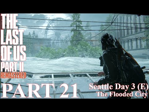 The Last of Us 2 - 100% Walkthrough | Part 21 - Seattle Day 3 - The Flooded City