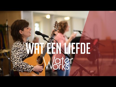 WaterWorks - Wat Een Liefde (Opwekking 625)