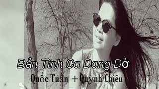 Bản Tình Ca Đang Dở -Quốc Tuấn -* Quỳnh Chiêu *