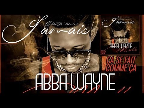 14. ABBA WAYNE - ÇA SE FAIT COMME ÇA - Album : CHANTER COMME JAMAIS (2019)