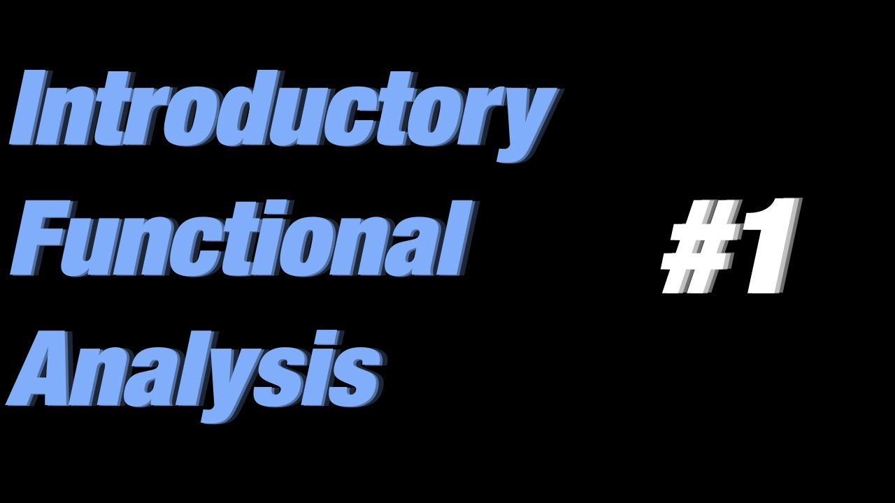 Functional Analysis #1: Why Study Functional Analysis?
