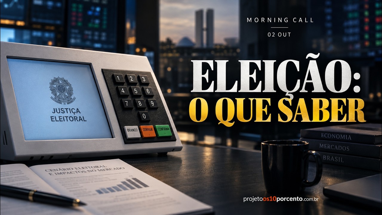 Morning Call | O que você precisa saber antes da eleição e acompanhar no mercado