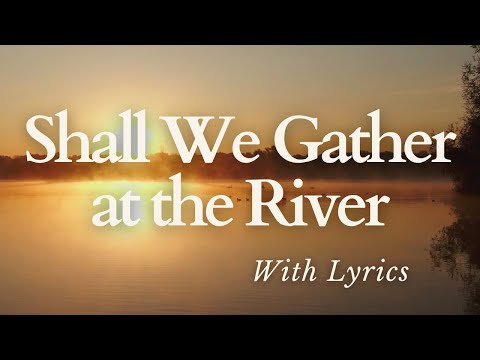 BEAUTIFUL Hymn about Heaven - Shall We Gather At the River (With Lyrics)