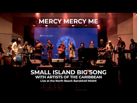 Mercy Mercy Me (Live) - Small Island Big Song - North Beach Bandshell/Live Arts Miami FL
