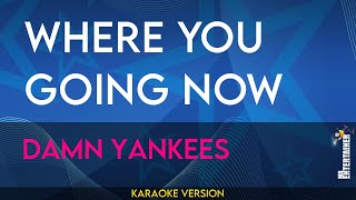 Download lagu Where You Going Now - Damn Yankees (KARAOKE) mp3
