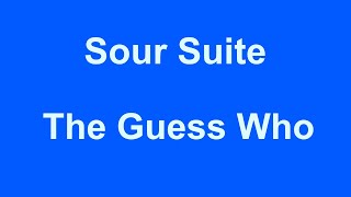 Sour Suite -  The Guess Who - with lyrics