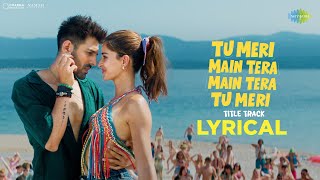 Tu Meri Main Tera Main Tera Tu Meri - Title Track | Lyrical | Kartik A, Ananya P, Vishal-Sheykhar