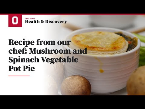 Recipe from our chef: Mushroom and Spinach Vegetable Pot Pie | Ohio State Medical Center