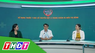 Sử dụng thuốc y học cổ truyền hợp lí trong khám và điều trị bệnh | Nhịp cầu Y tế – 18/12/2023 | THDT