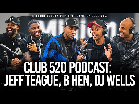 CLUB 520 - JEFF TEAGUE, B HEN, & DJ WELLS: MILLION DOLLAZ WORTH OF GAME EPISODE 324