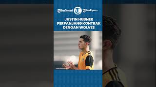 Calon Pemain Naturalisasi Timnas Indonesia Justin Hubner Perpanjang Kontrak dengan Wolves di Inggris