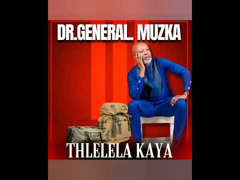 Dr General Muzka - Tlhelela Kaya