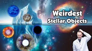 Iceberg of Weirdest Stellar Objects Explained