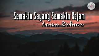 Download lagu Anisa Rahma - Semakin Sayang Semakin Kejam (Lyric) mp3