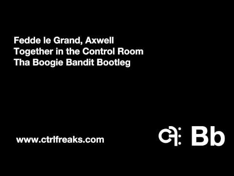 Fedde Le Grand, Axwell - Together in the Control Room (Tha Boogie Bandit Bootleg)
