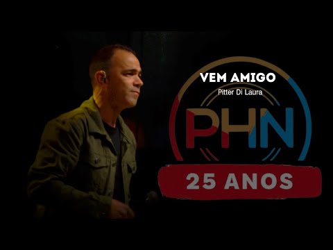 PHN 25 ANOS - Vem Amigo - Pitter Di Laura