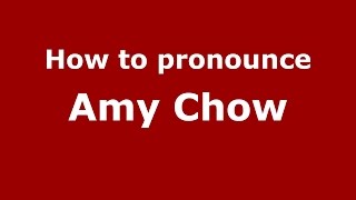 How to pronounce Amy Chow