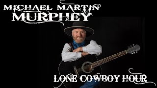 Michael Martin Murphey - Lone Cowboy Hour Episode 1