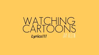 Jay Allen - Watching Cartoons (Lyrics)