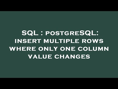 Sql Postgresql Insert Multiple Rows Where Only One Column Value Changes