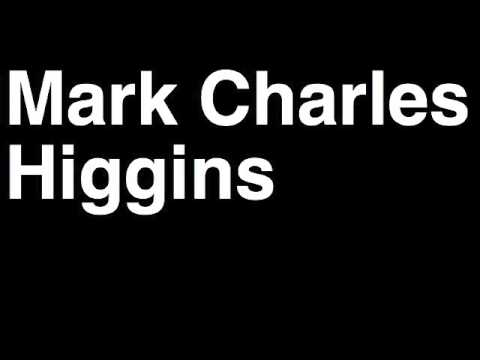 How to Pronounce Mark Charles Higgins